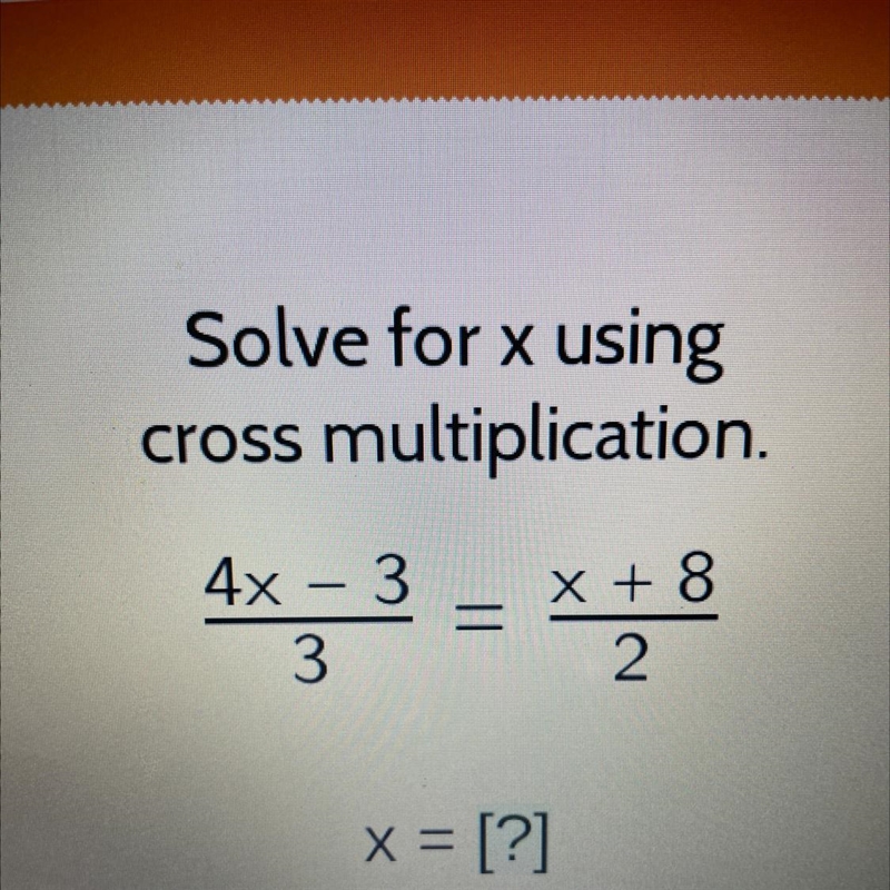 Solve for X using cross multiplication 4x-3/3 = x+8/2 x= []￼￼-example-1