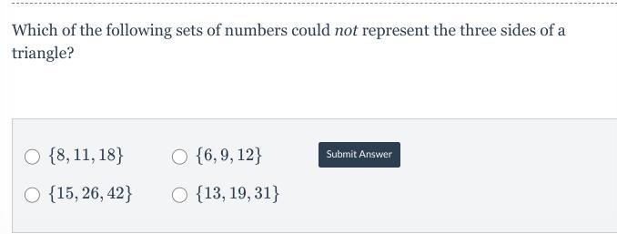 Which of the following sets of numbers could not represent the three sides of a triangle-example-1