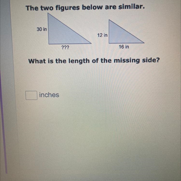 PLS HELP QUICK PLS The two figures below are similar. 30 in ??? inches 12 in 16 in-example-1