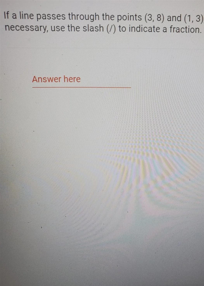 IfIf a line passes through the points (3, 8) and (1,3), its slope isnecessary, use-example-1