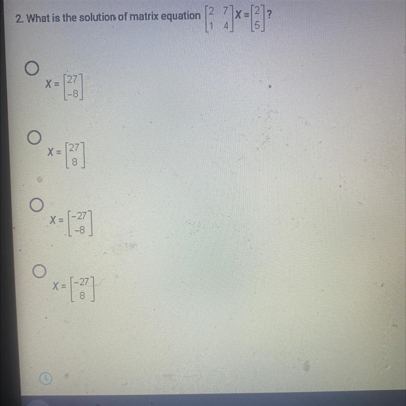 2. What is the solution of matrix equation [2 7 1 4] x=[2 5]-example-1