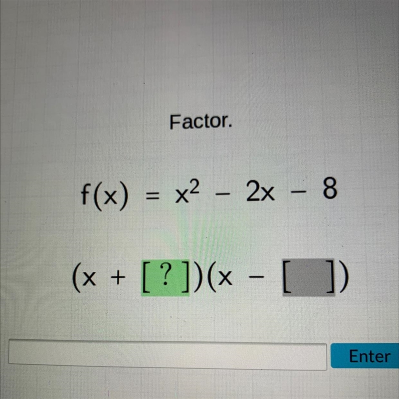 Factor.f(x) = x² - 2x - 8=(x + [?])(x − [])-example-1