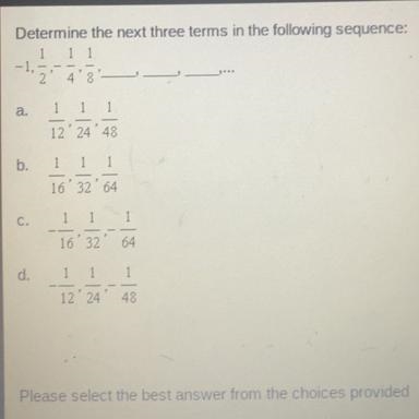 Determine the next three terms in the following sequence: -1, 1/2, -1/4, 1/8,__,__,__,….-example-1