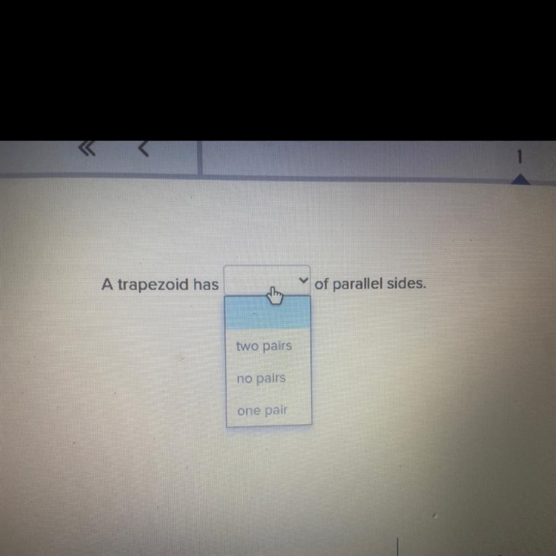 A trapezoid has of parallel sides. they two pairs no pairs one pair-example-1