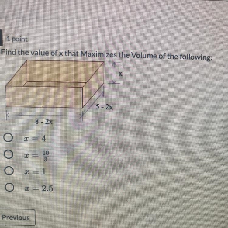 Find the value of x that maximized the volume of the following: X 5 - 2x 8 - 2x O-example-1