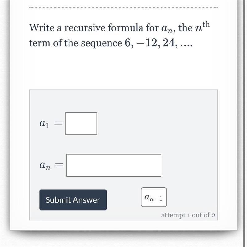 Write a recursive formula for a n a n , the n th n th term of the sequence 6 , − 12 , 24 , . . .-example-1