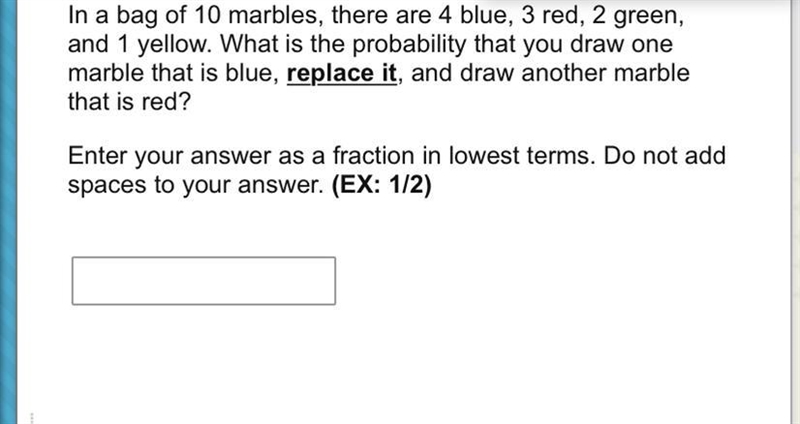 In a bag of 10 marbles, there are 4 blue, 3 red, 2 green, and 1 yellow. What is the-example-1