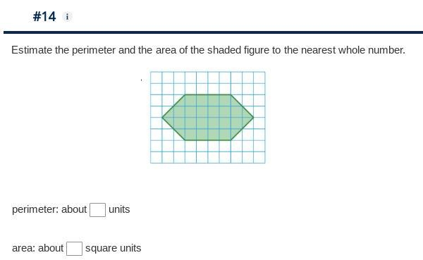 Estimate the perimeter and the area of the shaded figure to the nearest whole number-example-1