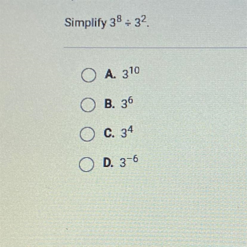 Simplify 3^8 divided 3^2 A. 3^10 B. 3^6 C. 3^4 D. 3^-6-example-1