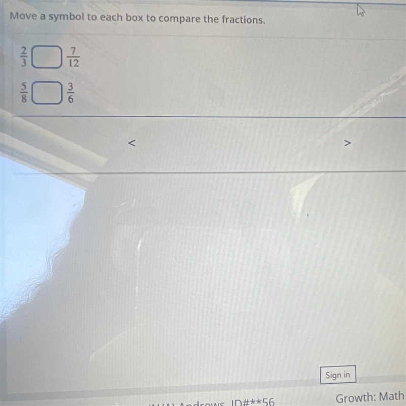 Move a symbol to each box to compare the fractions. 2/3 7/12 58/ 3/6 < > =-example-1