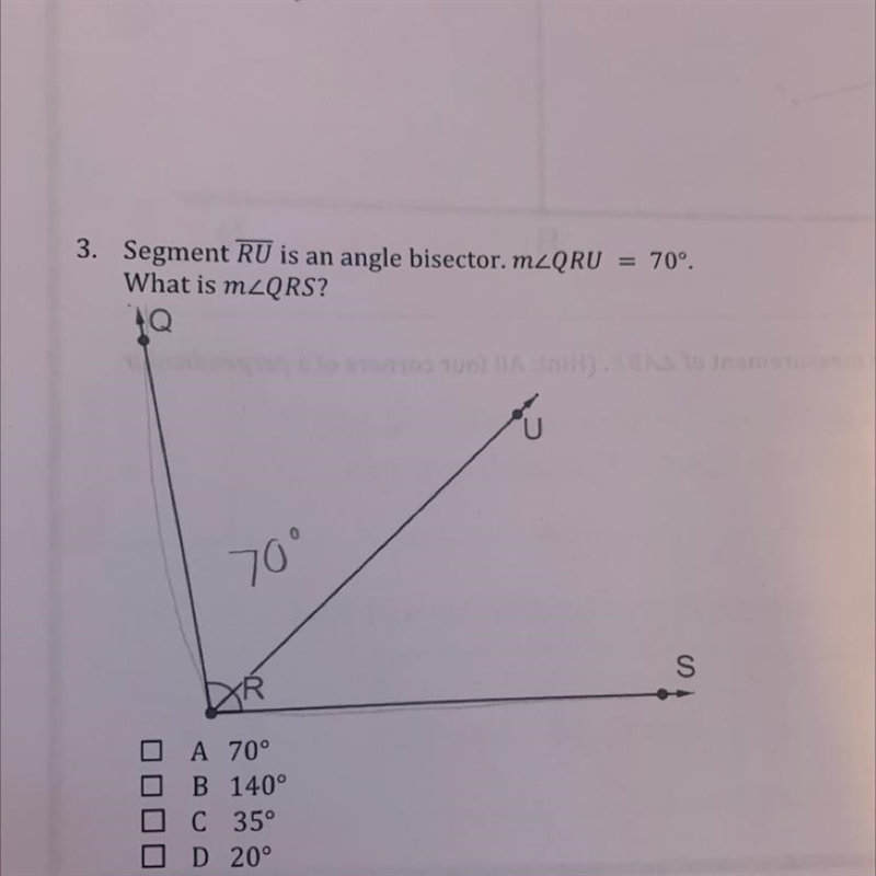 3. Segment RU is an angle bisector. m/QRU = 70°. What is mzQRS? Q 70° □A 70° B 140° C-example-1