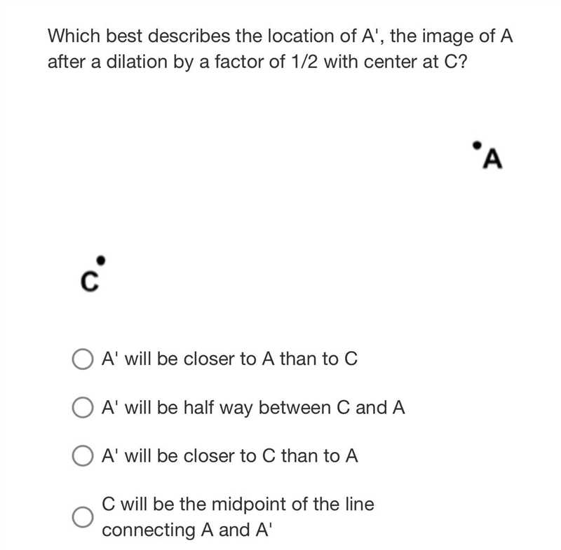 Which best describes the location of A', the image of A after a dilation by a factor-example-1