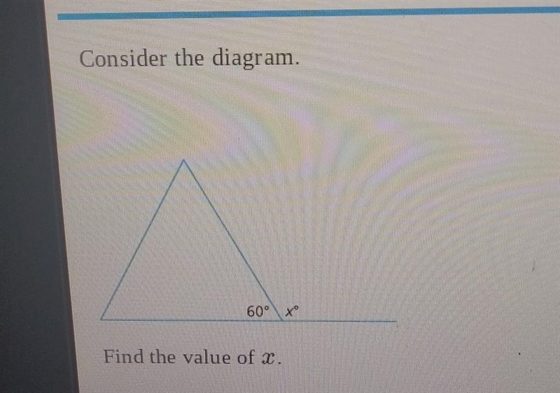 Consider the diagram. 60° Find the value of x. Xº​-example-1