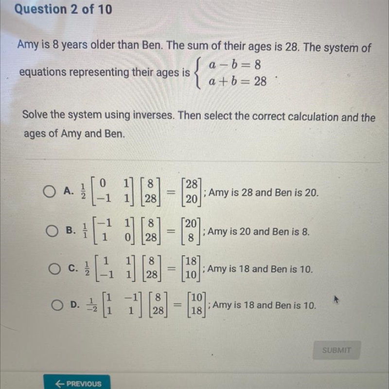 Amy is 8 years older than Ben. The sum of their ages is 28. The system of equations-example-1