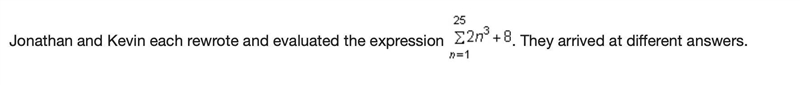 30 POINTS PLEASE HURRY Jonathan and Kevin each rewrote and evaluated the expression-example-3