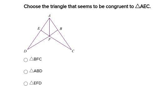 Choose the triangle that seems to be congruent to △AEC. △BFC △ABD △EFD-example-1