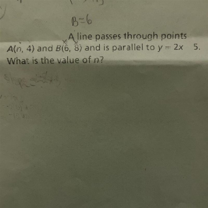 A line passes through points A(n, 4) and B(6, 8) and is parallel to y = 2x 5. What-example-1