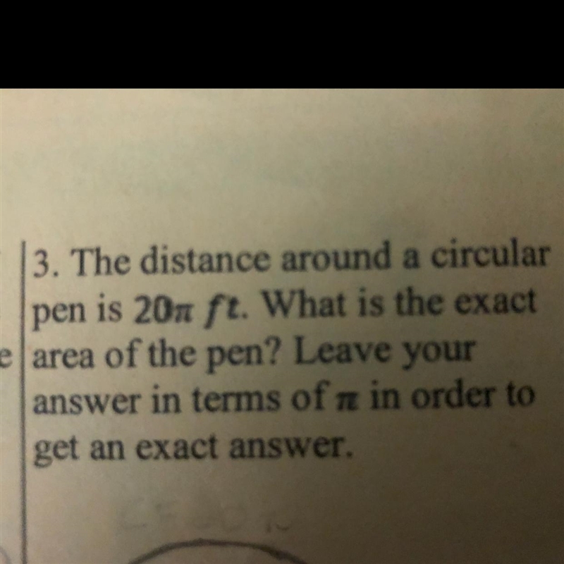 The distance around a circular pen 20π ft. What is the exact area of the pen? Leave-example-1