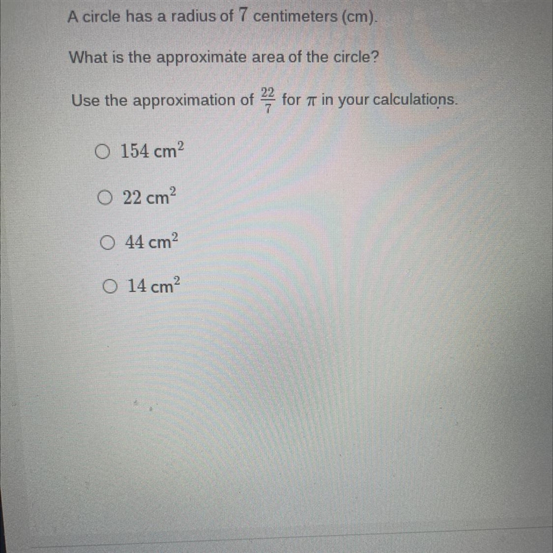 A circle has a radius of 7 centimeters (cm). What is a proximate area of the circle-example-1