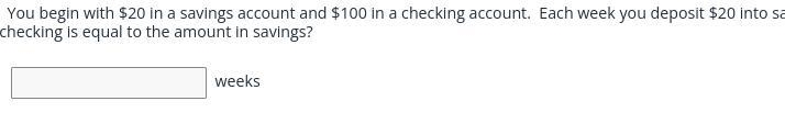 You begin with $20 in a savings account and $100 in a checking account. Each week-example-1