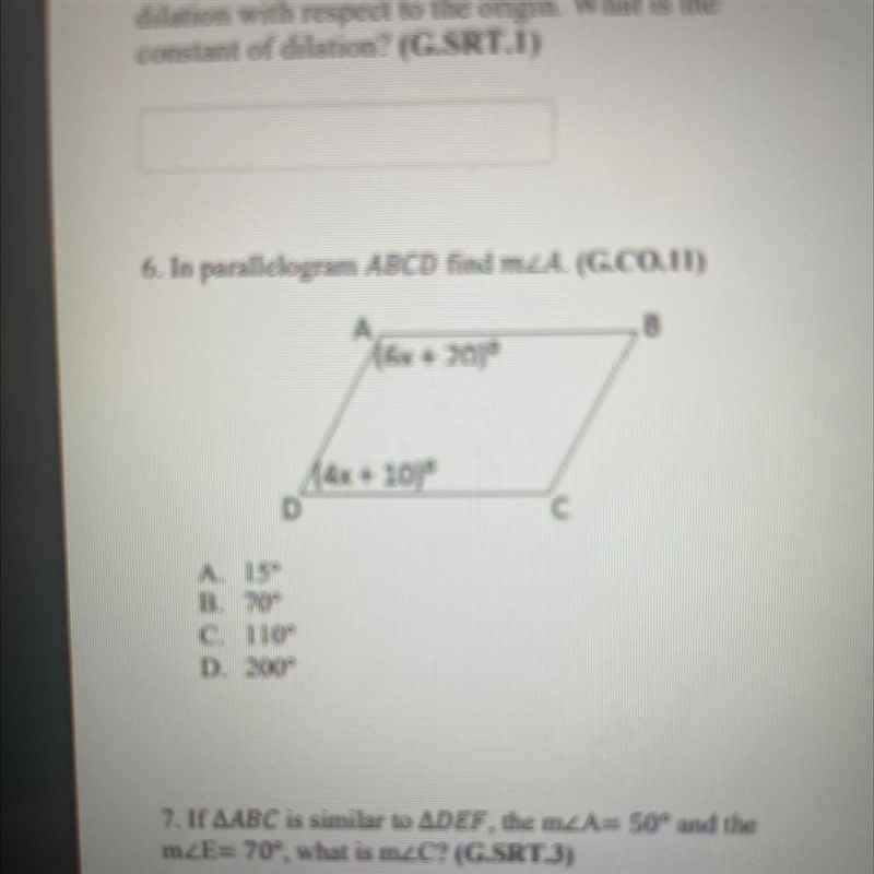 6. In parallelogram ABCD find m¿A. (G.CO.11) D B. 70° C. 110° D. 200° A (6x +20)° (4x-example-1