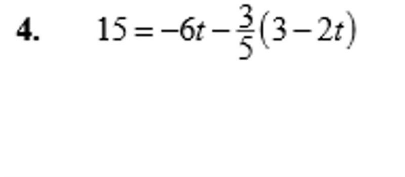 Solve for t: 15 = -6t - (3/5) x (3 - 2t). I know you can multiply both sides by 5 to-example-1