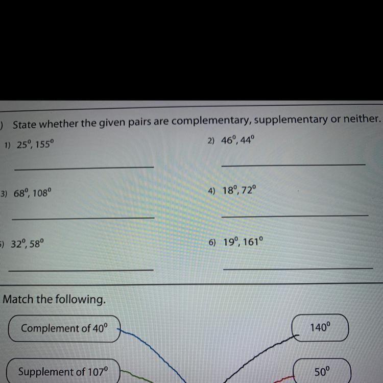 B) State whether the given pairs are complementary, supplementary or neither. 1) 25°, 155° 2) 46°, 44° 3) 68°, 108° 4) 180, 72⁰ 6) 19⁰, 161° 5) 320, 58⁰.-example-1