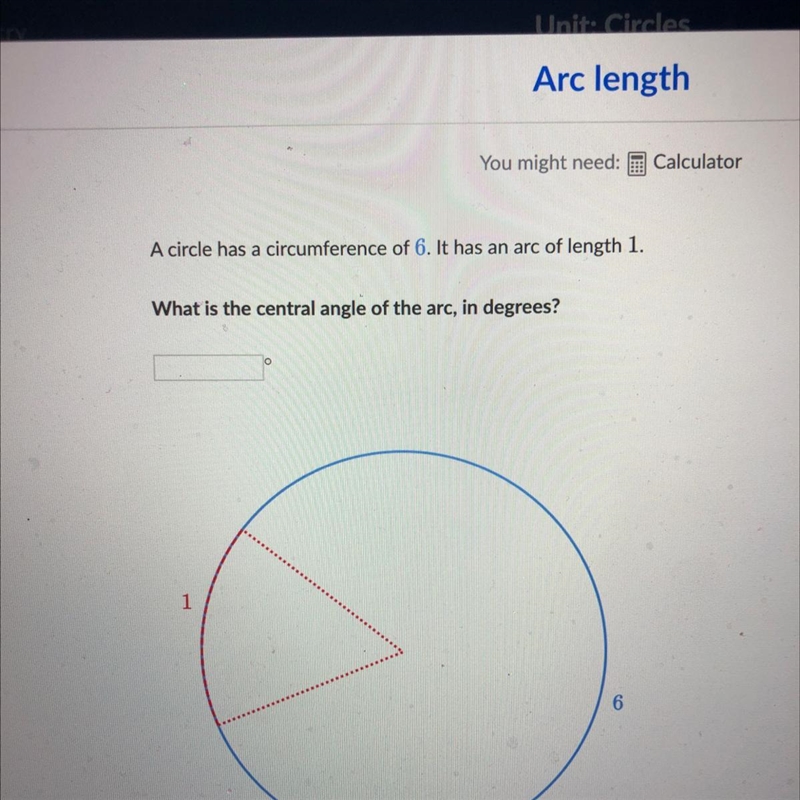 A circle has a circumference of 6. It has an arc of length of 1. What is the central-example-1