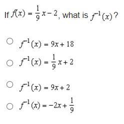 If f (x) = one-ninth x minus 2, what is ? A. B. f - 1 Baseline (x) = one-ninth x + 2 f-example-1