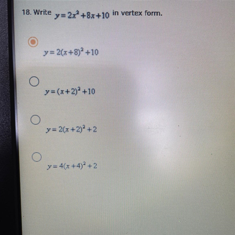 18 Write y = 2x*+8x+10 in vertex form.y = 2(x+8)* +10y = (x+2)+10y = 2(x + 2) + 2y-example-1