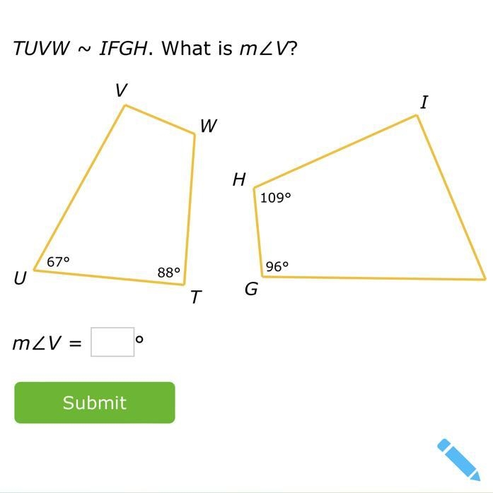 TUVW~IFGH. What is m∠V? T U V W 88° 67° I F G H 96° 109° m∠V = ° Submit-example-1