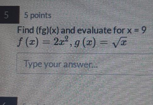 Find (fg)(x) and evaluate for x = 9 f (x) = 2x², 9(x) = va Type your answer-example-1