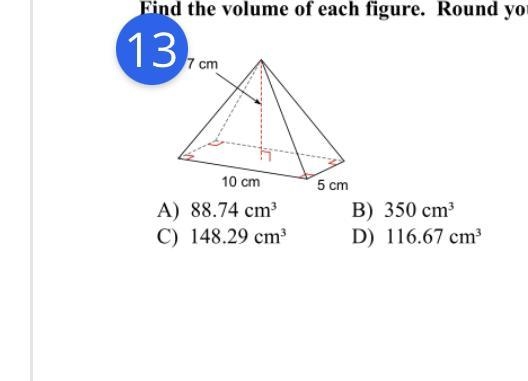 Find the volume of each figure. Round you 137cm 5 cm B) 350 cm³ D) 116.67 cm³ 10 cm-example-1