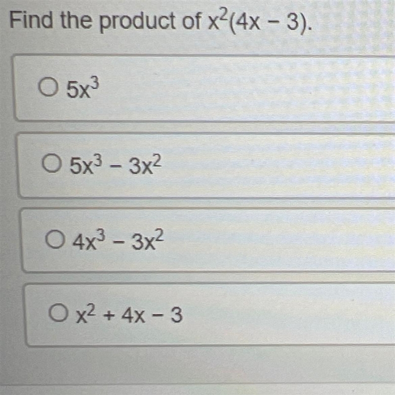 Find the product of X^2 (4x - 3). A. 5x^3 B. 5x^3 - 3x^3 C. 4x^3 - 3x^2 D. X^2 + 4x-example-1