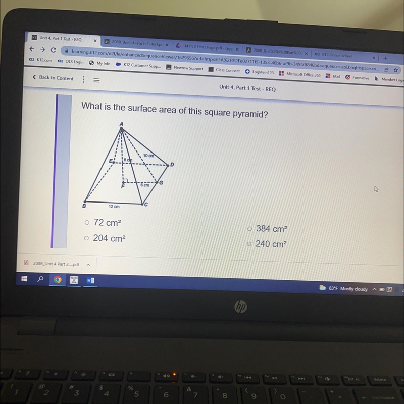 What is the surface area of this square pyramid? o 72 cm2 o 384 cm o 204 cm o 240 cm-example-1