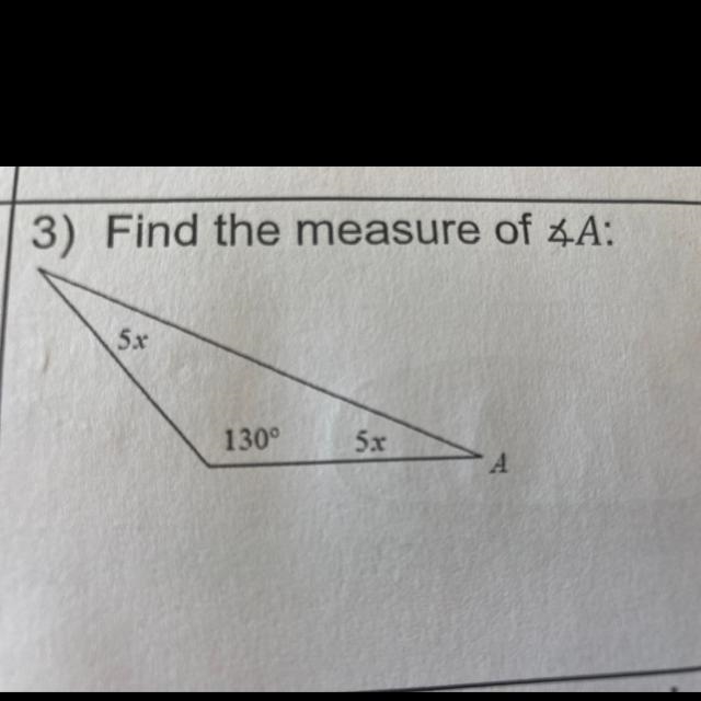 S 3) 3) Find the measure of 4A: 5x 130⁰ 5x Please help-example-1