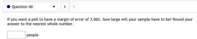 40. If you want a poll to have a margin of error of 3.06%, how large will your sample-example-1