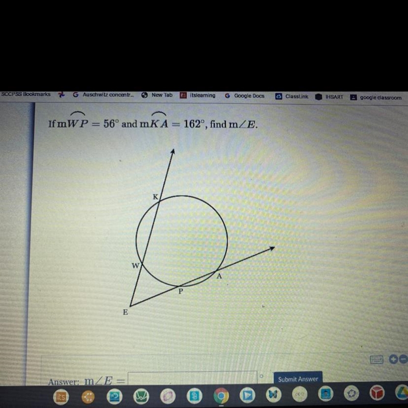 If mWP= 56° and mKA= 162°, find m E.-example-1