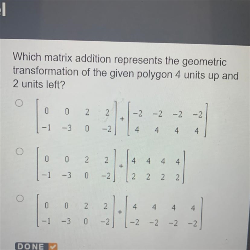 Which matrix addition represents the geometric transformation of the given polygon-example-1