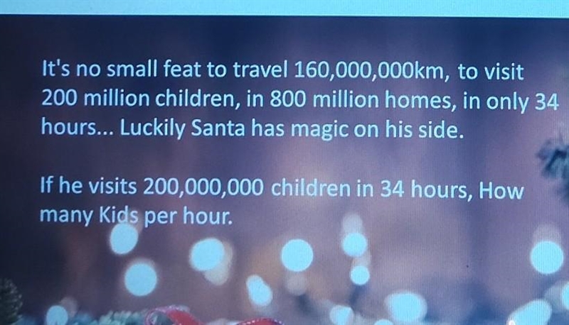 It's no small feat to travel 160,000,000km, to visit 200 million children, in 800 million-example-1