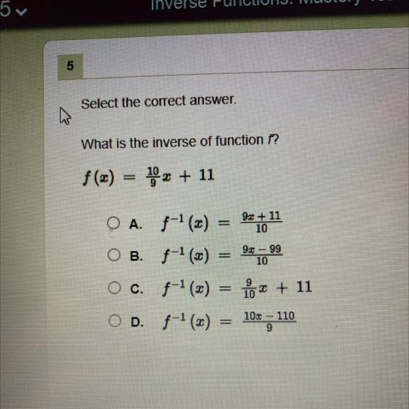 Select the correct answer. What is the inverse of function f? ƒ(x) = 10/9x + 11-example-1