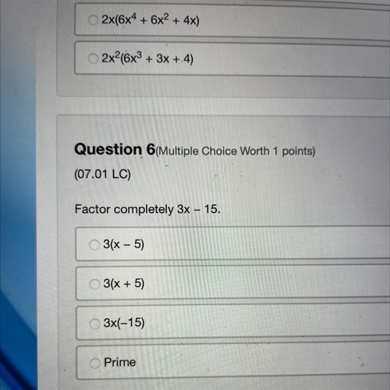 Factor completely 3x – 15. - 03(x - 5) 03(x + 5) 3x(-15) Prime-example-1