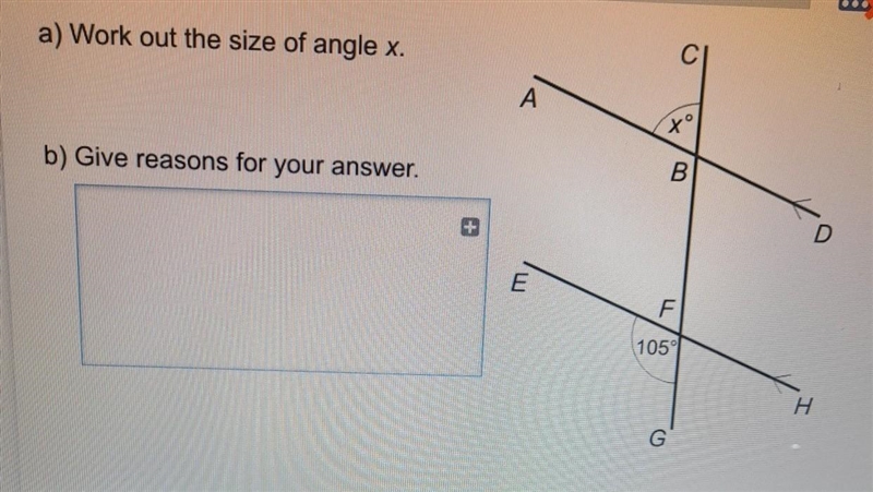 A) Work out the size of angle x. b) Give reasons for your answer. + A E C xº B F 105° G-example-1