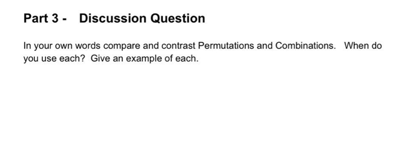 In your own words compare and contrast Permutations and Combinations. When doyou use-example-1