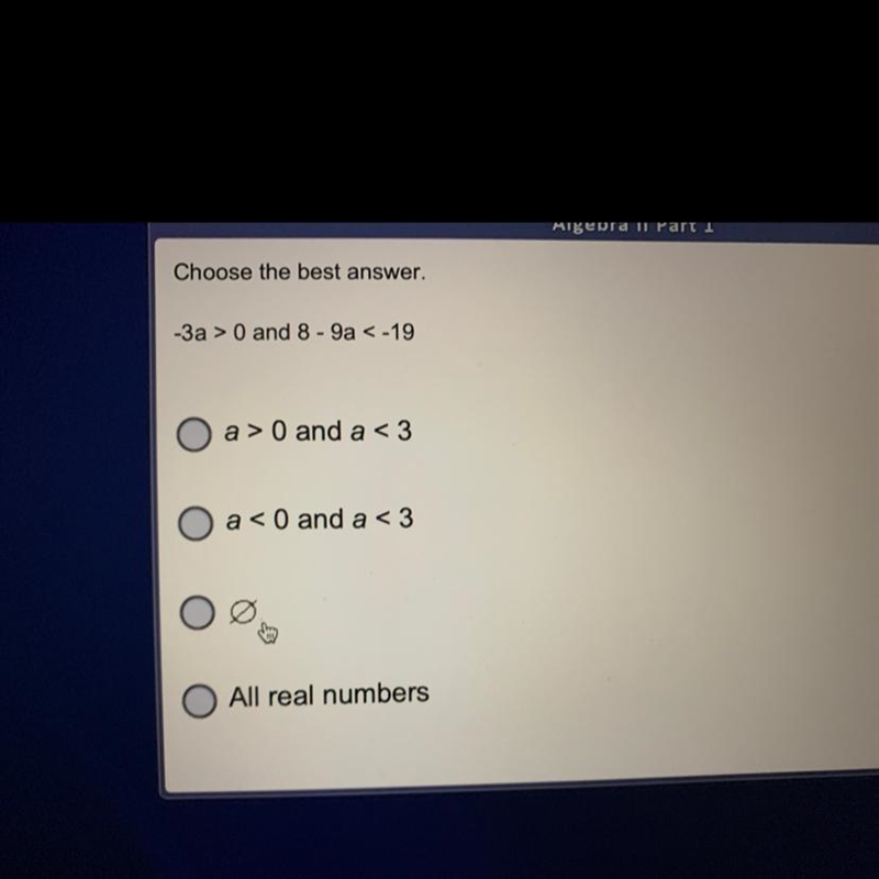 Choose the best answer -3a>0 and 8-9a<-19-example-1