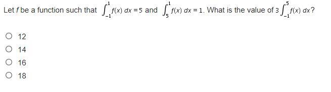 Let f be a function such that f(x)dx=5 and f(x)dx=1 What is the value of 3f(x)dx?-example-1