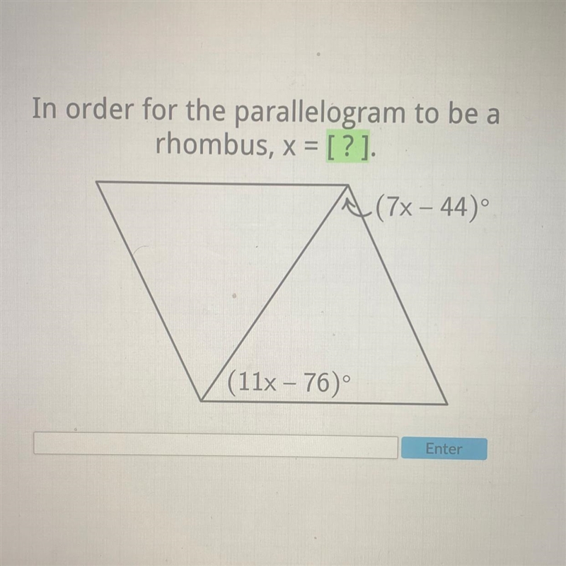 In order for the parallelogram to be a rhombus, x = [?]. (7x-44)° (11x-76)-example-1