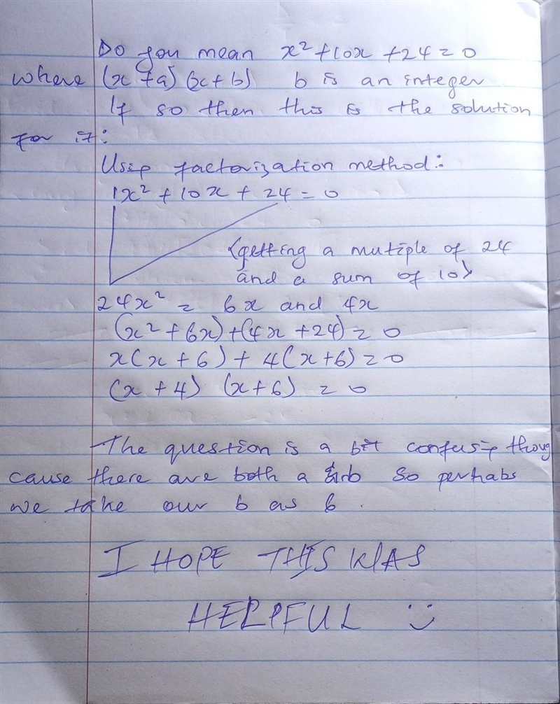 In the equation x² + 10x + 24 = (x + a)(x+b), bis an integer. Find algebraically all-example-1