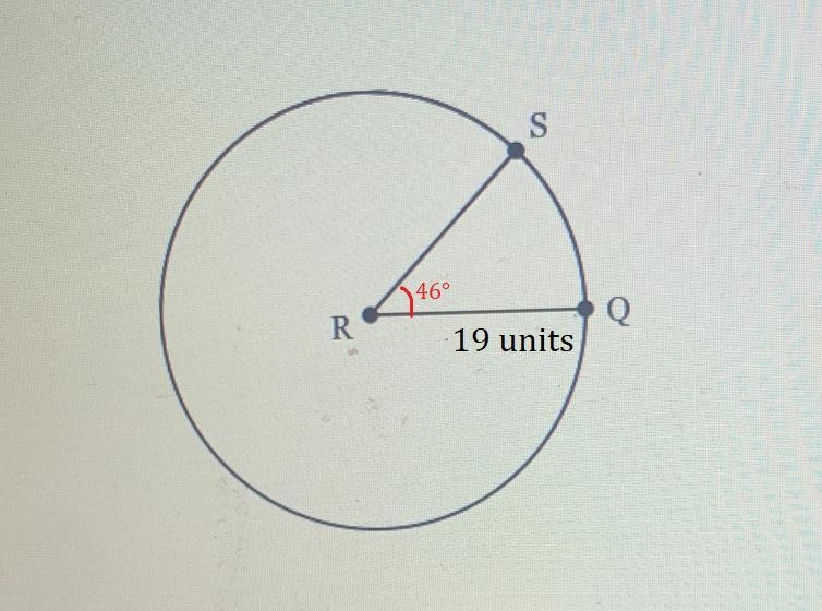 In circle R with m ∠Q R S = 46° and Q R = 19 units, find the length of arc QS. Round-example-1