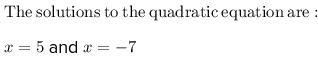 What is the value of x if x * x + 2x - 35 = 0?-example-3